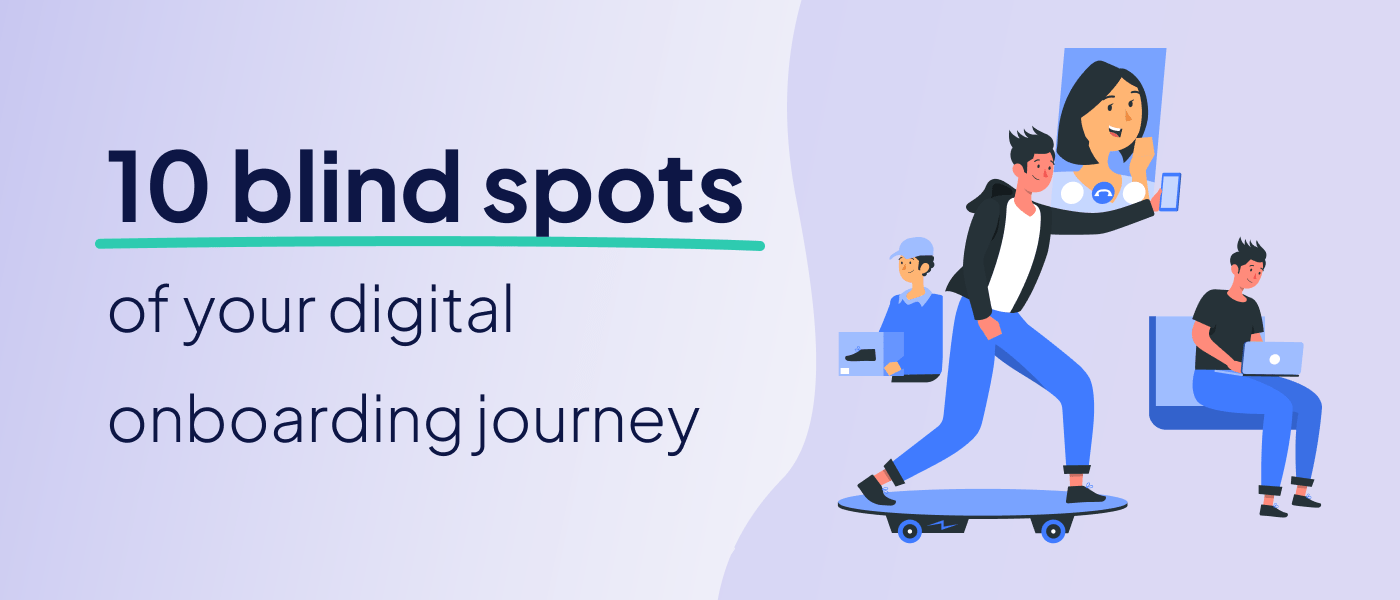 These 10 blind spots that risk impacting the conversion of your digital onboarding journey