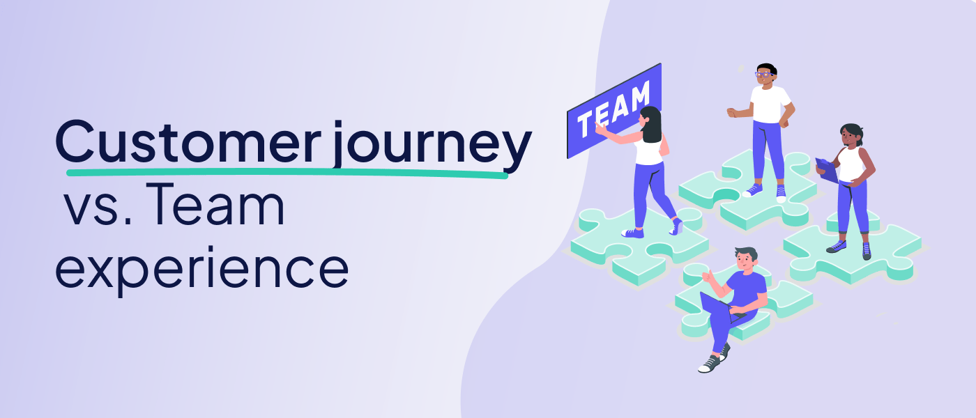 The Customer journey vs. The team experience