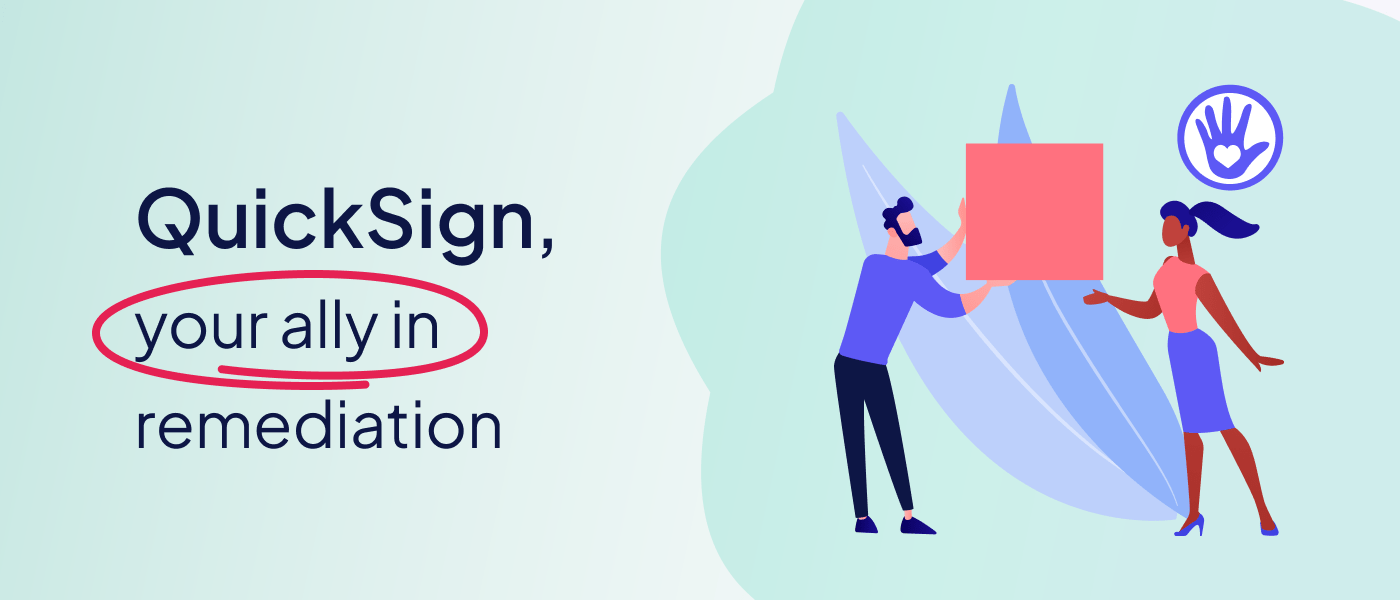 QuickSign, your ally in remediation campaigns