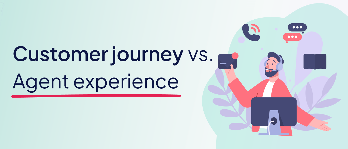 Customer journey vs. Agent experience