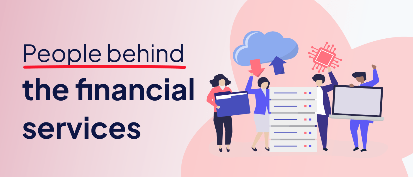 How we work with the people behind the financial services ?