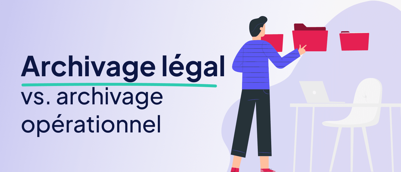 Archivage légal ou opérationnel : comprendre les différences clés